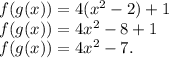 f(g(x))=4(x^2-2)+1\\f(g(x))=4x^2-8+1\\f(g(x))=4x^2-7.