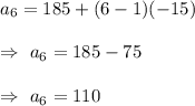 a_6=185+(6-1)(-15)\\\\\Rightarrow\ a_6=185-75\\\\\Rightarrow\ a_6=110