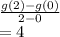 \frac{g(2)-g(0)}{2-0} \\=4