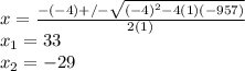 x=\frac{-(-4)+/-\sqrt{(-4)^{2}-4(1)(-957)}}{2(1)}\\x_1=33\\x_2=-29