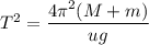 T^2=\dfrac{4\pi^2(M+m)}{ug}