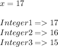 x=17\\\\Integer 1 = 17\\Integer 2 = 16\\Integer 3 = 15