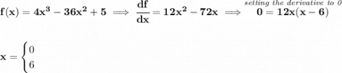 \bf f(x)=4x^3-36x^2+5\implies \cfrac{df}{dx}=12x^2-72x\implies \stackrel{\textit{setting the derivative to 0}}{0=12x(x-6)} \\\\\\ x= \begin{cases} 0\\ 6 \end{cases}