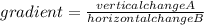 gradient=\frac{vertical change A}{horizontal change B}