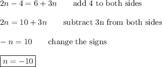 2n-4=6+3n\qquad\text{add 4 to both sides}\\\\2n=10+3n\qquad\text{subtract 3n from both sides}\\\\-n=10\qquad\text{change the signs}\\\\\boxed{n=-10}