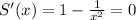 S'(x)=1-\frac{1}{x^2}=0