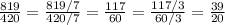 \frac{819}{420}=\frac{819/7}{420/7}=\frac{117}{60}=\frac{117/3}{60/3}=\frac{39}{20}