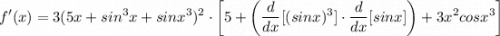 \displaystyle f'(x) = 3(5x + sin^3x + sinx^3)^2 \cdot \bigg[ 5 + \bigg( \frac{d}{dx}[(sinx)^3] \cdot \frac{d}{dx}[sinx] \bigg) + 3x^2cosx^3 \bigg]