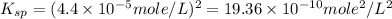 K_{sp}=(4.4\times 10^{-5}mole/L)^2=19.36\times 10^{-10}mole^2/L^2