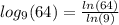 log_9(64) = \frac{ln(64)}{ln(9)}