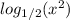 log_{1/2}(x ^ 2)