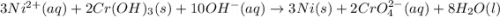 3Ni^{2+}(aq)+2Cr(OH)_3(s)+10OH^-(aq)\rightarrow 3Ni(s)+2CrO^{2-}_4(aq)+8H_2O(l)