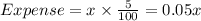 Expense=x\times \frac{5}{100}=0.05x