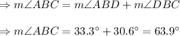 \Rightarrow m\angle ABC=m\angle ABD+m\angle DBC\\\\\Rightarrow m\angle ABC=33.3^{\circ}+30.6^{\circ}=63.9^{\circ}