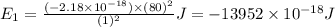 E_1=\frac{(-2.18\times 10^{-18})\times (80)^2}{(1)^2}J=-13952\times 10^{-18}J