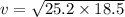 v = \sqrt{25.2 \times 18.5}
