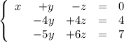 \left\{\begin{array}{rrrcr}x& + y & -z& = &0\\&-4y &+4z&=&4\\ &-5y &+6z&=&7\end{array}\right.