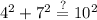 4^2 + 7^2 \stackrel{?}{=} 10^2