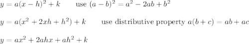 y=a(x-h)^2+k\qquad\text{use}\ (a-b)^2=a^2-2ab+b^2\\\\y=a(x^2+2xh+h^2)+k\qquad\text{use distributive property}\ a(b+c)=ab+ac\\\\y=ax^2+2ahx+ah^2+k