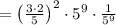 =\left(\frac{3\cdot2}{5}\right)^2\cdot5^9\cdot\frac{1}{5^9}