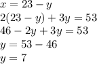 x=23-y\\2(23-y)+3y=53\\46-2y+3y=53\\y=53-46\\y=7