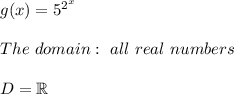 g(x)=5^{2^x}\\\\The\ domain:\ all\ real\ numbers\\\\D=\mathbb{R}