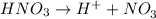 HNO_3\rightarrow H^++NO_3^_