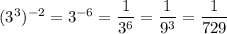 (3^3)^{-2} = 3^{-6} = \dfrac{1}{3^6} = \dfrac{1}{9^3} = \dfrac{1}{729}