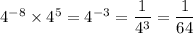 4^{-8} \times 4^5 = 4^{-3} = \dfrac{1}{4^3} = \dfrac{1}{64}