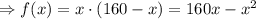 \Rightarrow f(x)=x\cdot (160-x)=160x-x^2