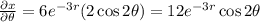 \frac{\partial x}{\partial \theta} = 6e^{-3r}(2 \cos 2\theta) = 12e^{-3r}\cos 2\theta