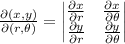 \frac{\partial (x,y) }{\partial (r,\theta)}=\begin{vmatrix}\frac{\partial x }{\partial r} & \frac{\partial x }{\partial \theta} \\ \frac{\partial y }{\partial r} & \frac{\partial y }{\partial \theta}\end{vmatrix}