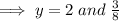 \implies y = 2\;and\;\frac{3}{8}