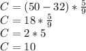 C = (50-32) * \frac {5} {9}\\C = 18 * \frac {5} {9}\\C = 2 * 5\\C = 10