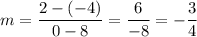 m=\dfrac{2-(-4)}{0-8}=\dfrac{6}{-8}=-\dfrac{3}{4}