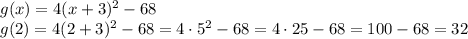 g(x)=4(x+3)^2-68\\g(2)=4(2+3)^2-68=4\cdot 5^2-68=4\cdot25-68=100-68=32