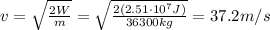 v=\sqrt{\frac{2W}{m}}=\sqrt{\frac{2(2.51\cdot 10^7 J)}{36300 kg}}=37.2 m/s
