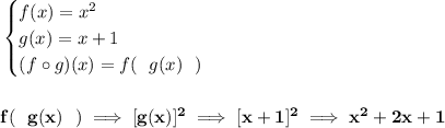 \bf \begin{cases} f(x)=x^2\\ g(x)=x+1\\ (f\circ g)(x)=f(~~g(x)~~) \end{cases} \\\\\\ f(~~g(x)~~)\implies [g(x)]^2\implies [x+1]^2\implies x^2+2x+1