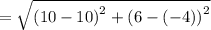 =\sqrt{\left(10-10\right)^2+\left(6-\left(-4\right)\right)^2}
