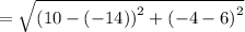 =\sqrt{\left(10-\left(-14\right)\right)^2+\left(-4-6\right)^2}