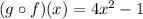(g \circ f)(x) = 4x^2 - 1
