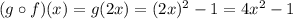 (g \circ f)(x) = g(2x) = (2x)^2 - 1 = 4x^2 - 1