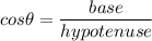 cos\theta=\dfrac{base}{hypotenuse}