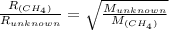 \frac{R_{(CH_4)}}{R_{unknown}}=\sqrt{\frac{M_{unknown}}{M_{(CH_4)}}}