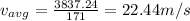 v_{avg}=\frac{3837.24}{171}=22.44m/s