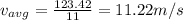 v_{avg}=\frac{123.42}{11}=11.22m/s