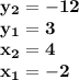 \bf{y_2=-12}\\\bf{y_1=3}\\\bf{x_2=4}\\\bf{x_1=-2}
