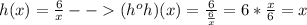 h(x)=\frac{6}{x}--(h^oh)(x)=\frac{6}{\frac{6}{x}}=6*\frac{x}{6}=x