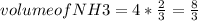 volume of NH3=4*\frac{2}{3}=\frac{8}{3}