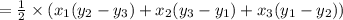 = \frac{1}{2}\times( {x_1(y_{2}-y_{3}) +x_{2}(y_{3} - y_{1})+x_{3}(y_{1}-y_{2})})